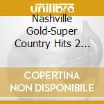 Nashville Gold-Super Country Hits 2 - Nashville Gold 2 cd