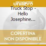 Truck Stop - Hello Josephine (Star Collection) cd musicale di Truck Stop