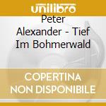 Peter Alexander - Tief Im Bohmerwald cd musicale di Peter Alexander