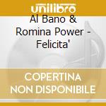 Al Bano & Romina Power - Felicita' cd musicale di Al Bano & Romina Power