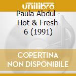 Paula Abdul - Hot & Fresh 6 (1991) cd musicale di Paula Abdul