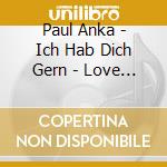 Paul Anka - Ich Hab Dich Gern - Love Letters To Your cd musicale di Paul Anka