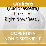 (Audiocassetta) Free - All Right Now/Best Of cd