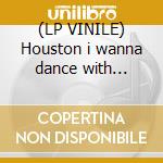 (LP VINILE) Houston i wanna dance with... cd