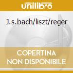 J.s.bach/liszt/reger cd