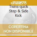 Twins-quick Step & Side Kick cd