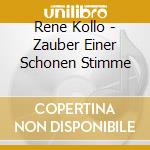 Rene Kollo - Zauber Einer Schonen Stimme cd musicale di Rene Kollo