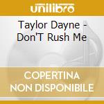 Taylor Dayne - Don'T Rush Me cd musicale di Taylor Dayne