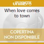 When love comes to town cd musicale di U2
