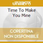 Time To Make You Mine cd musicale di STANSFIELD LISA