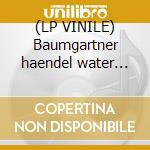 (LP VINILE) Baumgartner haendel water musi cd