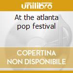 At the atlanta pop festival cd