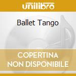 Ballet Tango cd musicale di Astor / g Piazzolla