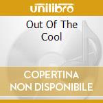 Out Of The Cool cd