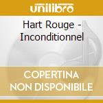 Hart Rouge - Inconditionnel cd musicale di HART ROUGE