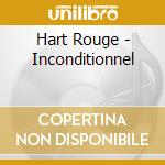 Hart Rouge - Inconditionnel cd