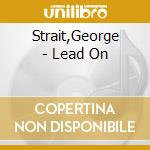 Strait,George - Lead On cd musicale di Strait,George