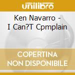 Ken Navarro - I Can?T Cpmplain cd
