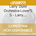 Larry Dunn Orchestra-Lover'S S - Larry Dunn Orchestra-Lover'S S cd