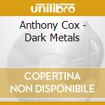 Anthony Cox - Dark Metals