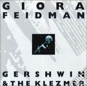 Giora Feidman - Gershwin & The Klezmer cd musicale di Giora Feidman