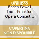 Baden Powell Trio - Frankfurt Opera Concert 1975 cd musicale di Baden Powell & Trio