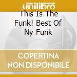 This Is The Funk! Best Of Ny Funk cd