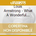 Louis Armstrong - What A Wonderful World cd musicale di Louis Armstrong