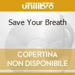 Save Your Breath cd musicale di MCDONALD KATHI
