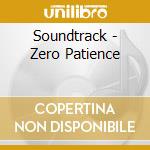 Soundtrack - Zero Patience cd