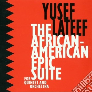 Yusef Lateef - The African-american Epic Suite cd musicale di Yusef Lateef