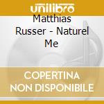Matthias Russer - Naturel Me cd