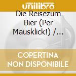 Die Reisezum Bier (Per Mausklick!) / Various cd