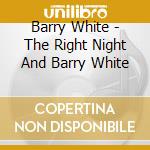 Barry White - The Right Night And Barry White cd