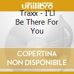 Traxx - I'Ll Be There For You cd