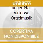 Ludger Mai - Virtuose Orgelmusik cd