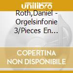 Roth,Daniel - Orgelsinfonie 3/Pieces En Style cd