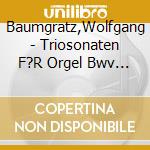 Baumgratz,Wolfgang - Triosonaten F?R Orgel Bwv 525-530 cd