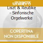 Liszt & Reubke - Sinfonische Orgelwerke cd