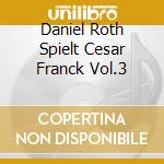 Daniel Roth Spielt Cesar Franck Vol.3 cd