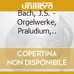 Bach, J.S. - Orgelwerke, Praludium,.. cd