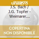 J.S. Bach / J.G. Topfer - Weimarer Orgelmusik cd