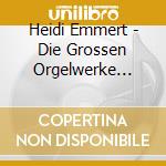 Heidi Emmert - Die Grossen Orgelwerke Vol.4 cd musicale di Heidi Emmert