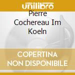 Pierre Cochereau Im Koeln cd