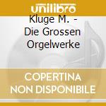 Kluge M. - Die Grossen Orgelwerke cd