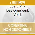 Eben, P. - Das Orgelwerk Vol.1 cd
