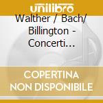 Walther / Bach/ Billington - Concerti Italiani cd