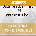Buttmann,Bernhard - 24 Fantasiest?Cke (2 Cd) cd