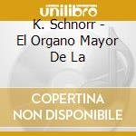 K. Schnorr - El Organo Mayor De La cd
