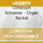 Christoph Schoener - Organ Recital cd